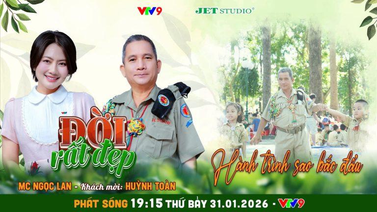 Đời Rất Đẹp 2026: “Thủ lĩnh” Huỳnh Toàn và DẤU ẤN “SAO BẮC ĐẨU”